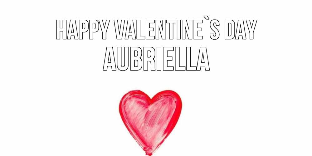Greetings card с именем, Aubriella Happy Valentine`s Day сердце нарисованное Greetings with text for free download 